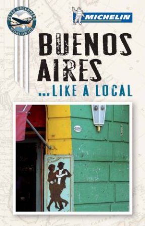 Michelin Like A Local Guide: Buenos Aires by Michelin