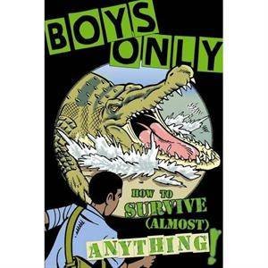 Boys Only: How To Survvive Almost Anything by Martin Oliver