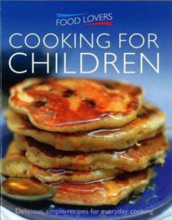 Food Lovers: Cooking For Children by Various