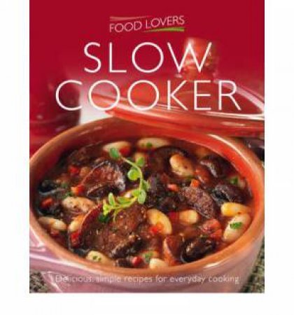 Food Lovers: Slow Cooking by Various