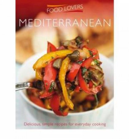 Food Lovers: Mediterranean Delicious Simple by Various