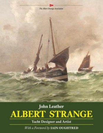 Albert Strange: Yacht Designer and Artist by JOHN LEATHER