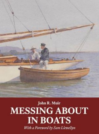 Messing About In Boats by John R. Muir