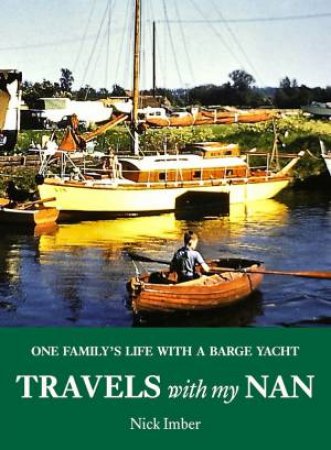 Travels With My Nan: One Family's Life With A Barge Yacht by Nick Imber