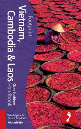 Footprint Handbook: Vietnam, Cambodia & Laos- 4th Ed. by Claire Boobbyer