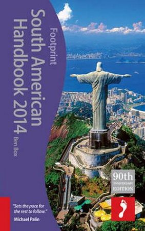 Footprint Handbook: South American 2014- 90th Ed. by Ben Box