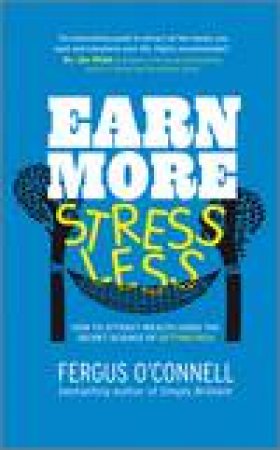 Earn More, Stress Less: How to Attract Wealth Using the Secret Science of Getting Rich by Fergus O'Connell