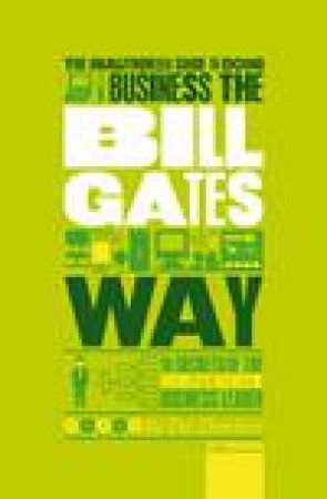 The Unauthorized Guide to Doing Business the Bill Gates Way 3rd Ed: 10 Secrets of the World's Richest Business Leader by Des Dearlove