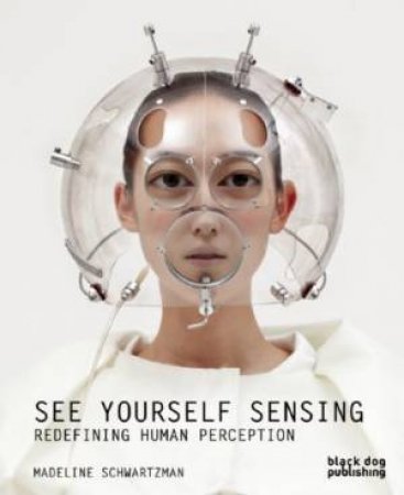 See Yourself Sensing: Redefining Human Perception by SCHWARTZMAN MADELINE