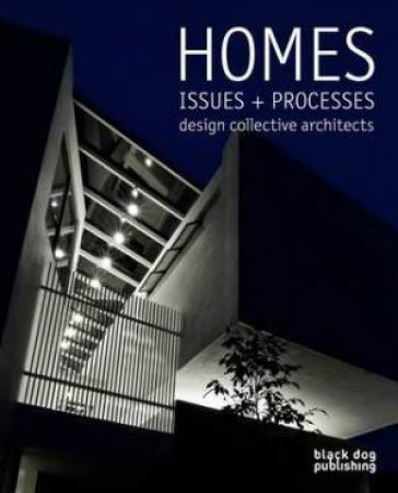 Homes, Issues + Processes: Design Collective Architects by CHEAH FAY