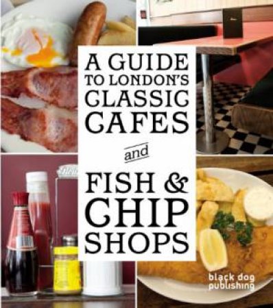 Guide to London's Classic Cafes and Fish and Chip Shops by HOWELLS TOM ED.