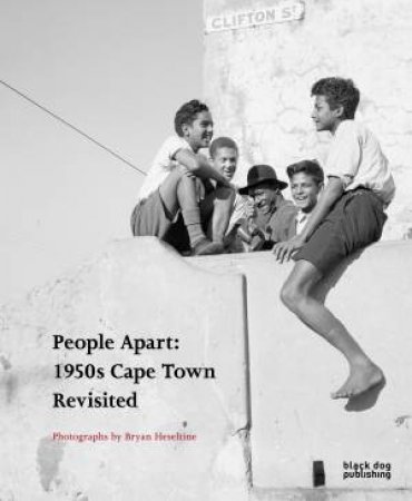 People Apart: 1950s Cape Town Revisited: Photographs by Bryan Heseltine by NEWBURY DARREN ED.