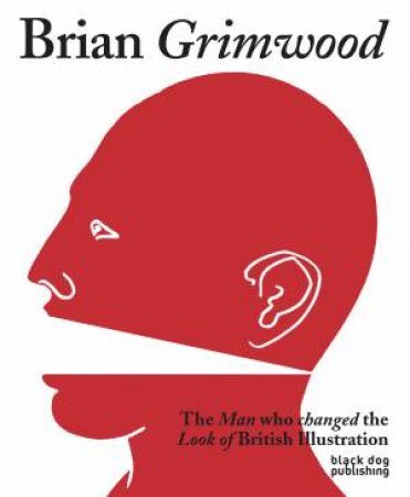 Brian Grimwood: The Man Who Changed the Look of British Illustration by GRIMWOOD BRIAN