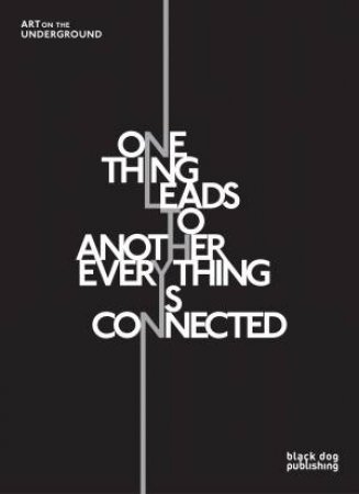 One Thing Leads to Another - Everything is Connected: Art on the Underground by BONHAM-CARTER C. & COYSH L. & DILLON T..