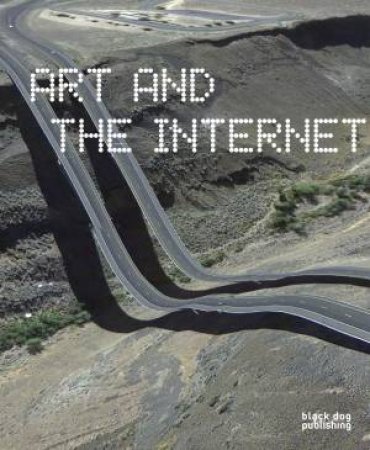 Art and the Internet by MCNEIL JOANNE, QUARANTA DOMENICO STUBBS PHOEBE