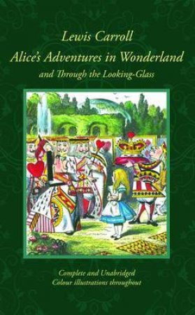 Collector's Library: Alice's Adventures in Wonderland & Through the Looking-Glass by Lewis Carroll