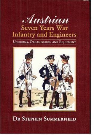 Austrian Seven Years War Infantry And Engineers by Stephen Summerfield