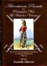 Adventurous Pursuits of a Peninsular War and Waterloo Veteran