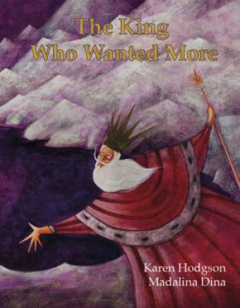 The King Who Wanted More by Karen J. Hodgson