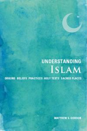 Understanding Islam by Matthew S Gordon