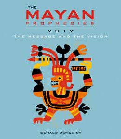 Mayan Prophecies by Gerald Benedict