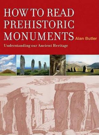 How to Read a Prehistoric Monument by Alan Butler