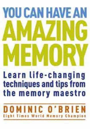 You Can Have an Amazing Memory by Dominic OBrien