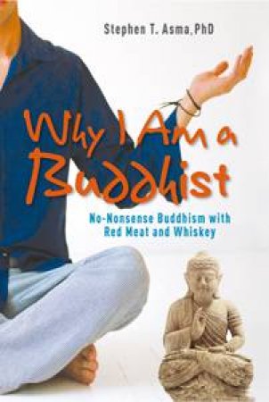 Why I Am a Buddhist by Stephen T. Asma