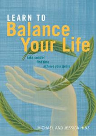 Learn to Balance Your Life by Michael / Hinz Jessica Hinz