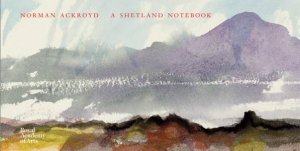 Norman Ackroyd: A Shetland Notebook by Norman Ackroyd