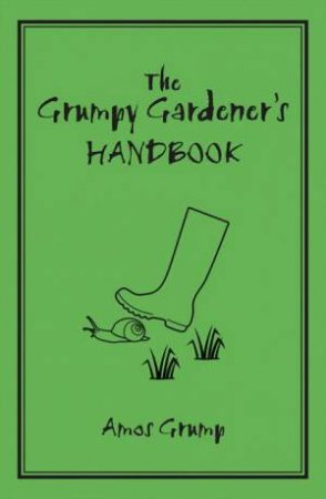 The Grumpy Gardener's Handbook by Ivor Grump