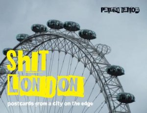 Shit London: Postcards From A City On The Edge by Patrick Dalton