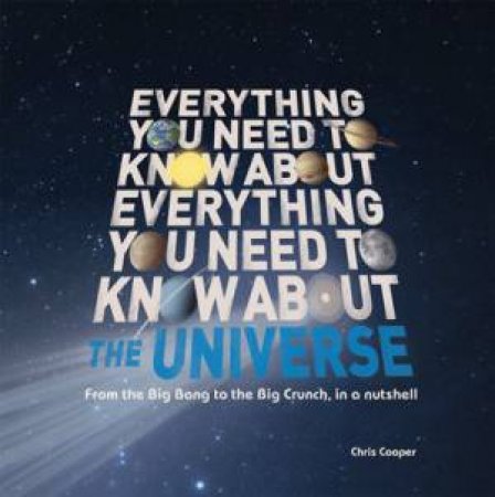 Everything You Need to Know About - The Universe by Christopher Cooper