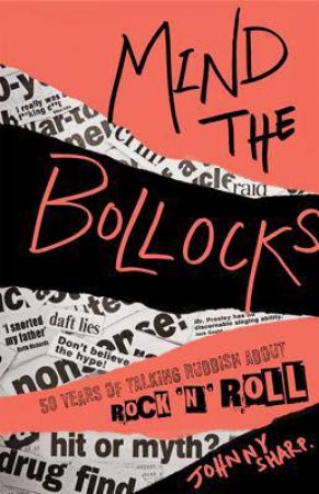 Mind the Bollocks: Celebrating the Ridiculousness of Rock 'n' Roll by Johnny Sharp