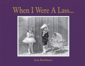 When I Were a Lass... by Joan Bradshawe