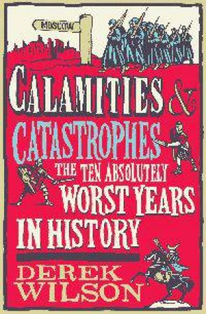 Calamities, Catastrophes and Cock Ups by Derek Wilson