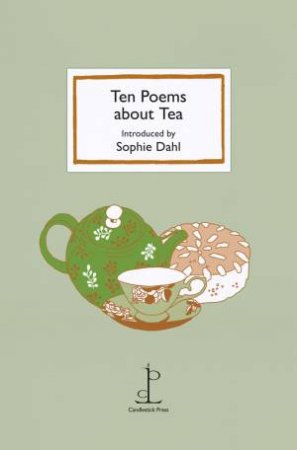 Ten Poems about Tea by SOPHIE DAHL