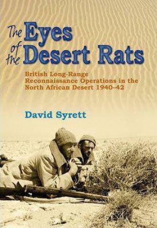 Eyes of the Desert Rats: British Long-range Reconnaissance Operations in the North African Desert 1940-43 by DAVID SYRETT