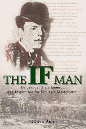 If Man: Dr Leander Starr Jameson, the Inspiration for Kipling's Masterpiece by CHRIS ASH