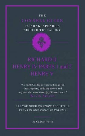 The Connell Guide To: Shakespeare's Second Tetralogy by Cedric Watts