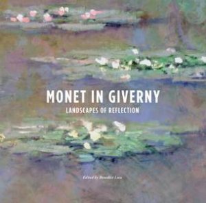 Monet in Giverny: Landscapes of Reflection by LECA BENEDICT