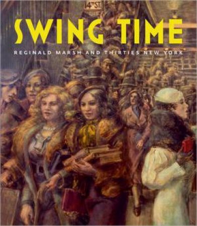 Swing Time: Reginald Marsh and Thirties New York by HASKELL BARBARA