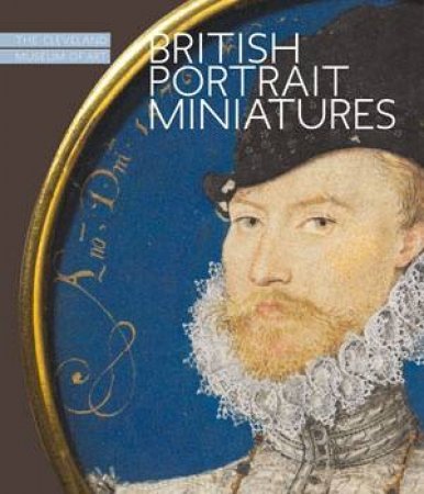 British Portrait Miniatures: The Cleveland Museum of Art by KORKOW CORY