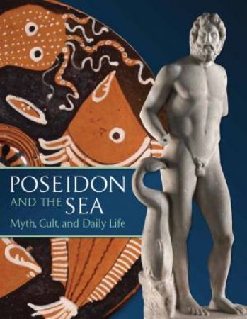 Poseidon and the Sea: Myth, Cult, and Daily Life by PEVNICK SETH D.