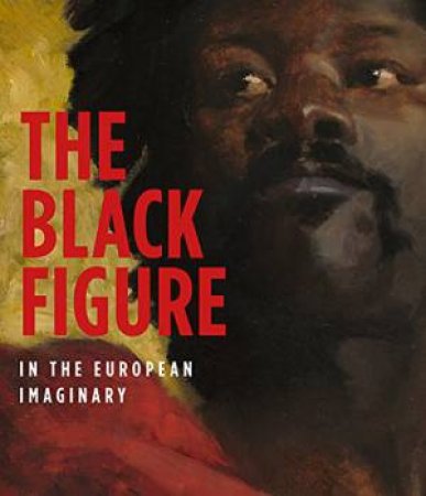 Black Figure in the European Imaginary by LIBBY / CHILDS