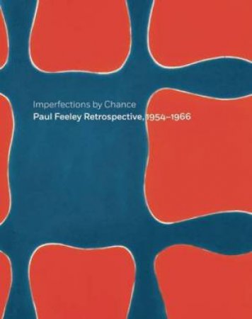 Imperfections By Chance: Paul Feeley Retrospective, 1954-1966 by DREISHPOON / CANN / RUBINSTEIN / CORDOVA