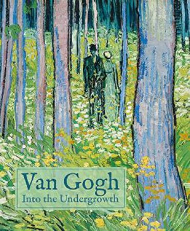 Van Gogh: Into the Undergrowth by HOMBURG / KELLY / PRINS / REYNAERTS