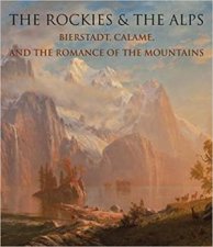 Rockies And The Alps Bierstadt Calame And The Romance Of The Mountains