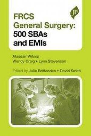 FRCS General Surgery: 500 SBAs and EMIs by Alasdair Wilson