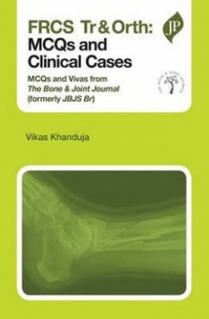 FRCS Tr & Orth: MCQs and Clinical Cases by Vikas Khanduja